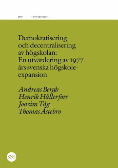 Demokratisering och decentralisering av högskolan (eBook, ePUB) - Bergh, Andreas; Hällerfors, Henrik; Tåg, Joacim; Åstebro, Thomas