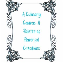 Cover A Culinary Canvas: A Palette of Flavorful Creations (eBook, ePUB)