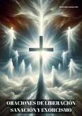 Oraciones de Liberación, Sanación y Exorcismo (eBook, ePUB) Oraciones de Liberación, Sanación y Exorcismo (eBook, ePUB)
