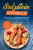 Salzstein Kochbuch: Die leckersten und abwechslungsreichsten Rezepte für ein optimales Grillen auf dem Salzstein - inkl. köstlichen Desserts & schnellen Snacks (eBook, ePUB)