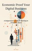 Economic Proof Your Digital Business: A Solopreneur's Guide to Thriving in Turbulent Times (eBook, ePUB) Economic Proof Your Digital Business: A Solopreneur's Guide to Thriving in Turbulent Times (eBook, ePUB)