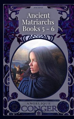 Ancient Matriarchs: Books 5 - 6 (eBook, ePUB) - Conger, Angelique