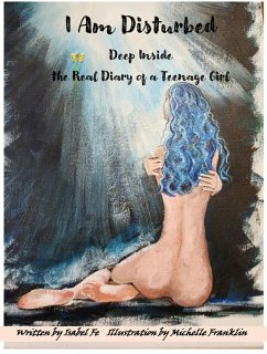 I Am Disturbed Deep Inside the Real Diary of a Teenage Girl (eBook, ePUB) - Fe, Isabel