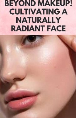Cover Beyond Makeup! Cultivating a Naturally Radiant Face (eBook, ePUB)