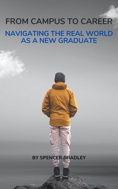 From Campus to Career: Navigating the Real World as a New Graduate (eBook, ePUB) - Bradley, Spencer