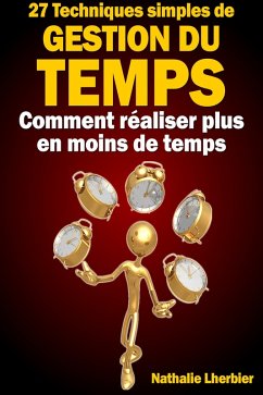 27 Techniques simples de gestion du temps [Comment réaliser plus en moins de temps] (eBook, ePUB) - Lherbier, Nathalie