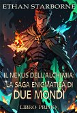 Il Nexus dell'Alchimia: La Saga Enigmatica di Due Mondi (eBook, ePUB) Il Nexus dell'Alchimia: La Saga Enigmatica di Due Mondi (eBook, ePUB)