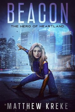 Beacon - The Hero of Heartland: A YA Superhero Novella (eBook, ePUB) - Kreke, Matthew