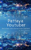 Pattaya Youtuber: And other true stories from Thailand (eBook, ePUB)
