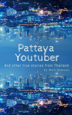 Pattaya Youtuber: And other true stories from Thailand (eBook, ePUB) - Gleeson, Walt