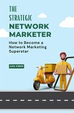 The Strategic Network Marketer : How to Become a Network Marketing Superstar (eBook, ePUB)