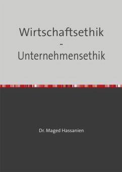 Wirtschaftsethik - Unternehmensethik - Hassanien, Dr. Maged