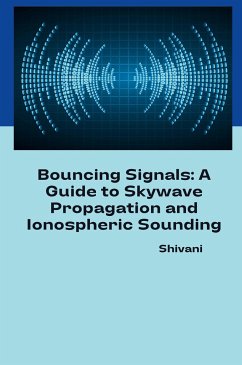 Bouncing Signals: A Guide to Skywave Propagation and Ionospheric Sounding - Shivani