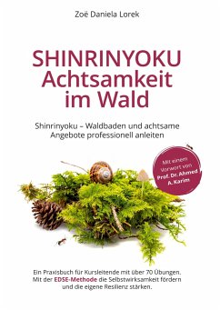 Shinrinyoku - Achtsamkeit im Wald - Waldbaden und achtsame Angebote professionell anleiten - Lorek, Zoë Daniela