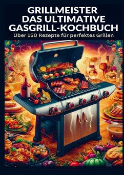 Grillmeister: Das ultimative Gasgrill-Kochbuch - Isabel Fischer