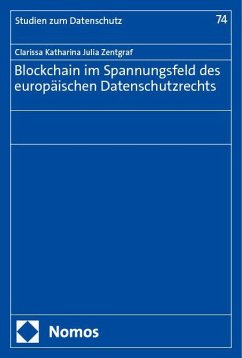 Blockchain im Spannungsfeld des europäischen Datenschutzrechts - Zentgraf, Clarissa Katharina Julia