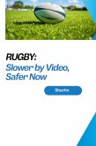 Rugby: Slower by Video, Safer Now