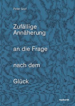 Zufällige Annäherung an die Frage nach dem Glück - Graf, Peter