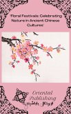 Floral Festivals: Celebrating Nature in Ancient Chinese Cultures (eBook, ePUB) Floral Festivals: Celebrating Nature in Ancient Chinese Cultures (eBook, ePUB)