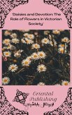 Daisies and Devotion: The Role of Flowers in Victorian Society (eBook, ePUB)