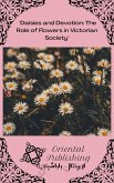 Daisies and Devotion: The Role of Flowers in Victorian Society (eBook, ePUB) Daisies and Devotion: The Role of Flowers in Victorian Society (eBook, ePUB)