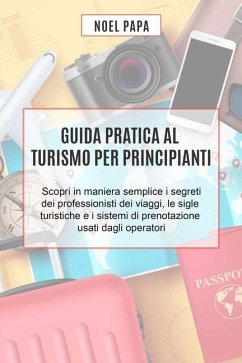 Guida Pratica al Turismo per Principianti - Papa, Noel