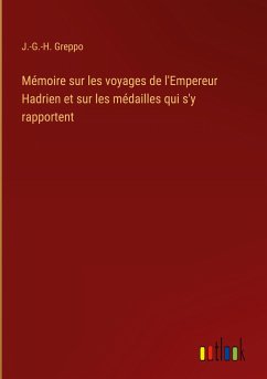 Mémoire sur les voyages de l'Empereur Hadrien et sur les médailles qui s'y rapportent