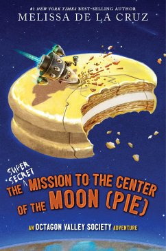 The Super-Secret Mission to the Center of the Moon (Pie) - de la Cruz, Melissa