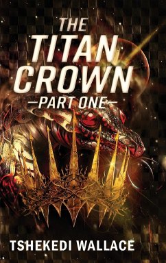 The Titan Crown By Tshekedi Wallace - Part One - Wallace, Tshekedi