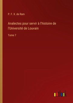 Analectes pour servir à l'histoire de l'Université de Louvain - Ram, P. F. X. de