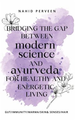 Bridging the gap between modern science and Ayurveda for healthy and energetic living. - Perveen, Nahid