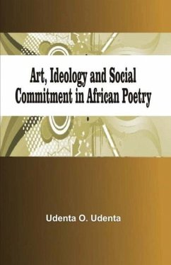 Art, Ideology and Social Commitment in African Poetry - Udenta, Udenta O