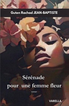 Sérénade pour une femme en fleur - Jean-Baptiste Guten Rachad