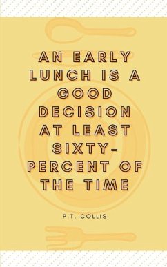 An early lunch is a good decision at least sixtypercent of the time - Collis, P T