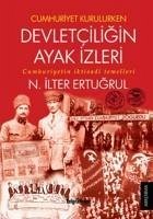 Cumhuriyet Kurulurken Devletciligin Ayak Izleri - ilter Ertugrul, N.