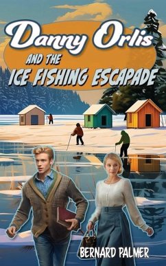 Danny Orlis and the Ice Fishing Escapade - Palmer, Bernard