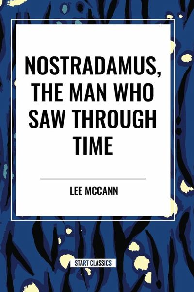 Nostradamus, the Man Who Saw Through Time Nostradamus, the Man Who Saw Through Time