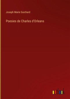 Poesies de Charles d'Orleans - Guichard, Joseph Marie