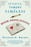 Tender, Tawdry & Timeless Book Dedications