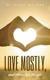 Love mostly, and other life things