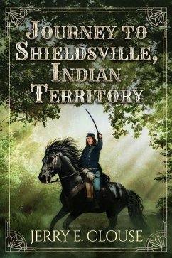 Journey to Shieldsville, Indian Territory - Clouse, Jerry E