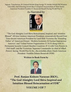 Ingrate, Treacherous, & Criminal British King George VI, Jewish-British PM Winston Churchill, And Scheming Jewish Race Conspired Assassination of Their Savior American President Franklin D. Roosevelt/Myself During World War II - (Volume - III) - Narayan, Ranjan Kishore