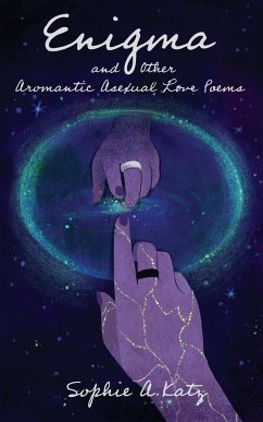 Enigma and Other Aromantic Asexual Love Poems - Katz, Sophie A.