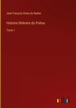 Histoire littéraire du Poitou - Dreux Du Radier, Jean François