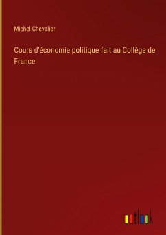 Cours d'économie politique fait au Collège de France - Chevalier, Michel