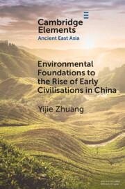 Environmental Foundations to the Rise of Early Civilisations in China - Zhuang, Yijie