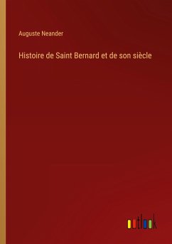 Histoire de Saint Bernard et de son siècle - Neander, Auguste