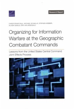 Organizing for Information Warfare at the Geographic Combatant Commands - Paul, Christopher; Schwille, Michael; Webber, Stephen; Demus, Alyssa; Hegewald, Erik van