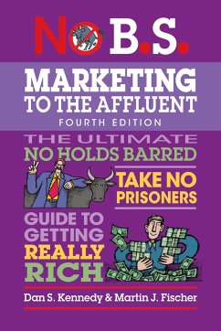 No B.S. Marketing to the Affluent - Kennedy, Dan S; Fischer, Martin J