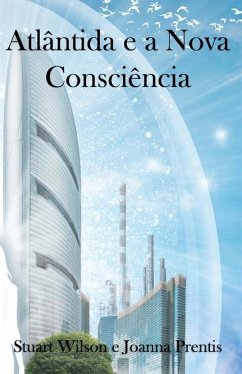 Atlântida e a Nova Consciência - Prentis, Joanna; Borges, Marcello; Wilson, Stuart